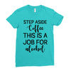 step aside coffee this is a job for alcohol Ladies Fitted T-Shirt