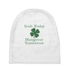 irish today hungover tomorrow Baby Beanies