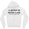 a queen is never late Zipper Hoodie