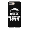 where we droppin' boys iPhone 8 Plus Case