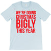 we're doing christmas bigly this year T-Shirt