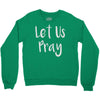 let us pray Crewneck Sweatshirt