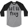 let us pray (2) 3/4 Sleeve Shirt