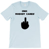 omg nobody cares T-Shirt