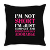 I Am Not Short I Am Just Compact Throw Pillow