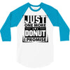 Just One More Donut I Promise 3/4 Sleeve Shirt