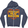 you had me at bacon Zipper Hoodie