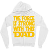 the force is strong with this dad Zipper Hoodie