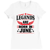 Legends Are Born In June Ladies Fitted T-Shirt