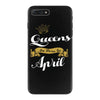 queens are born in april iPhone 7 Plus Case