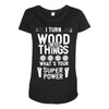 super power i turn wood funnz slogan mz power Maternity Scoop Neck T-shirt