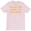 have you tried turning it off and on again T-Shirt