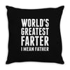 World's Greatest Farter I Mean Father Throw Pillow