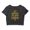 kings are born in 2000 Crop Top