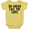 Go Ahead Call The Cops Baby Bodysuit