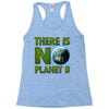 there is no planet  b earth day Racerback Tank