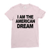 i am the american dream Ladies Fitted T-Shirt