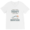 I Don't Need Therapy I Just Need To Go To The Mountains V-Neck Tee