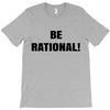 be rational (2) T-Shirt