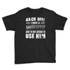 back off i have a crazy poppop and i'm not afraid to user him Youth Tee