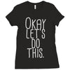okay let's do this Ladies Fitted T-Shirt
