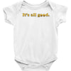 It's All Good Baby Bodysuit