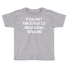 cat shirt if you don't talk to your cat about cat nip who will funny Toddler T-shirt