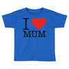 i love mum Toddler T-shirt