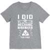 I Did Not Become a Mechanic to Fix Your for Free V-Neck Tee