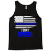 i don't kneel   patriotic stand for the flag, kneel for the dead Tank Top