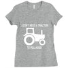 i dont need a tractor to pull hoes funny Ladies Fitted T-Shirt