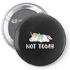 Unicorn Says Not Today Pin-back button