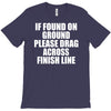 if found on ground please drag across finish line T-Shirt