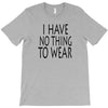 i have no thing to wear T-Shirt