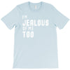 i'm jealous of me too T-Shirt