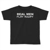 real men play rugby Toddler T-shirt