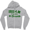 irish i were drunk Zipper Hoodie