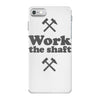 work the shaft iPhone 7 Case