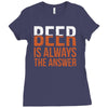 beer is always the answer Ladies Fitted T-Shirt