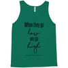 when they go low we go high Tank Top