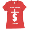jesus saves i spend funny statement Ladies Fitted T-Shirt