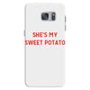 she's my sweet potato Samsung Galaxy S7