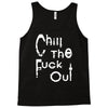 chill the fuck out Tank Top
