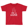 i am a keeper Toddler T-shirt