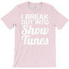 i break out into show tunes T-Shirt
