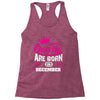 Queens Are Born in December Racerback Tank