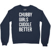 chubby girls cuddle better funny Crewneck Sweatshirt