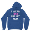 i wear pink for my mom breast cancer Unisex Hoodie
