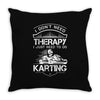 I Don't Need Therapy Just to Do Karting Throw Pillow