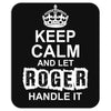 Keep Calm And Let Roger Handle It Mousepad